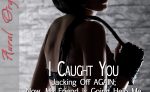I Caught You Jacking Off AGAIN; Now, My Friend Is Going Help Me Devise Your Perfect Punishment erotic audio masturbation instruction by Tara Tainton and Aural Orgasms